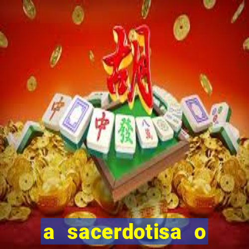 a sacerdotisa o que ele sente por mim